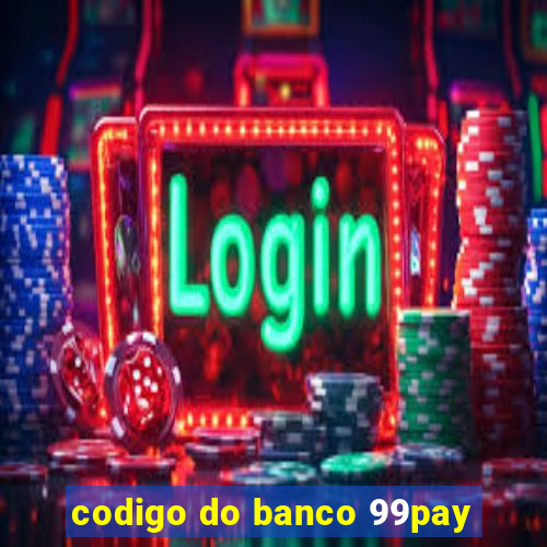 codigo do banco 99pay